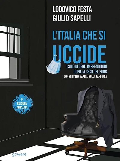 L'Italia che si uccide. I suicidi degli imprenditori dopo la crisi del 2008. Con scritti di Sapelli sulla pandemia