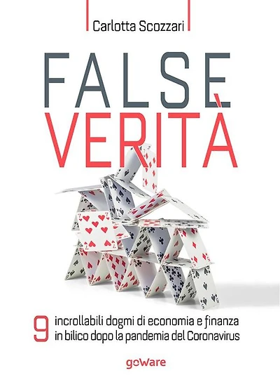 False verità. 9 incrollabili dogmi di economia e finanza in bilico dopo la pandemia del Coronavirus