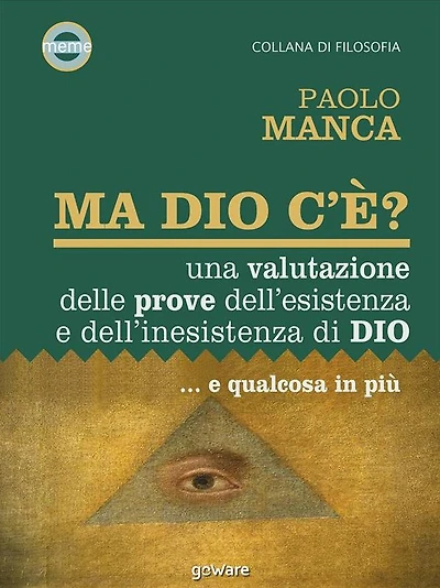 Ma Dio c'è?: Una valutazione delle prove dell'esistenza e dell'inesistenza di Dio...e qualcosa in più