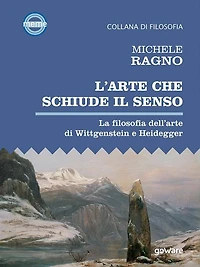 L'arte che schiude il senso. La filosofia dell'arte di Wittgenstein e Heidegger