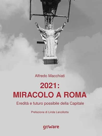 2021: miracolo a Roma. Eredità e futuro possibile della Capitale