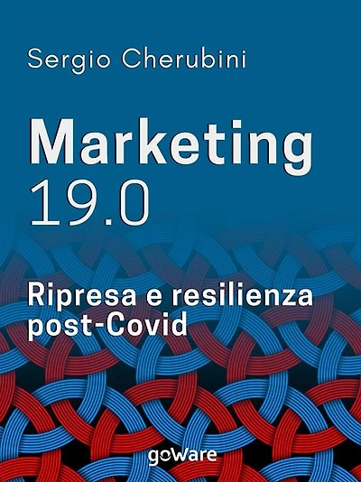 Marketing 19.0. Ripresa e resilienza post-Covid