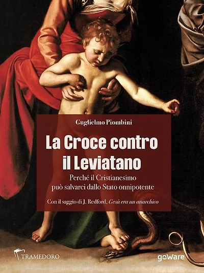 La Croce contro il Leviatano. Perché il Cristianesimo può salvarci dallo Stato onnipotente