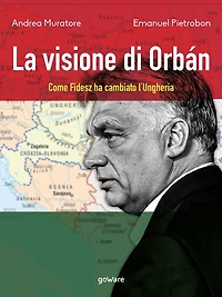 La visione di Orbán. Come Fidesz ha cambiato l'Ungheria
