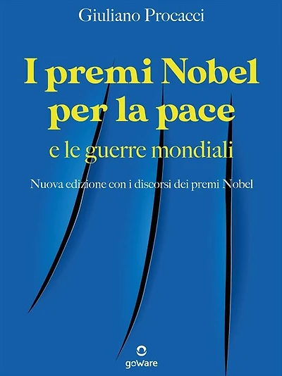 I premi Nobel per la pace e le guerre mondiali: Nuova edizione con i discorsi dei premi Nobel