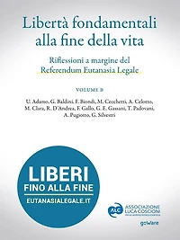 Libertà fondamentali alla fine della vita. Riflessioni a margine del Referendum Eutanasia Legale. Volume B