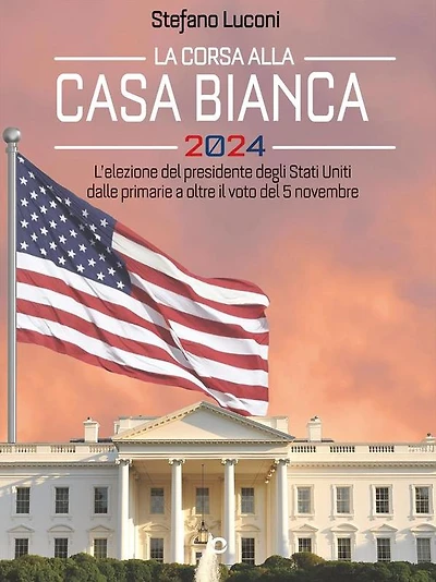 La corsa alla Casa Bianca 2024. L'elezione del presidente degli Stati Uniti dalle primarie a oltre il voto del 5 novembre