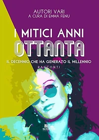 I mitici anni ottanta: il decennio che ha generato il millennio (Gli scrittori della porta accanto)