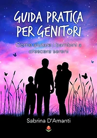 Guida pratica per genitori: Come aiutare i bambini a crescere sereni