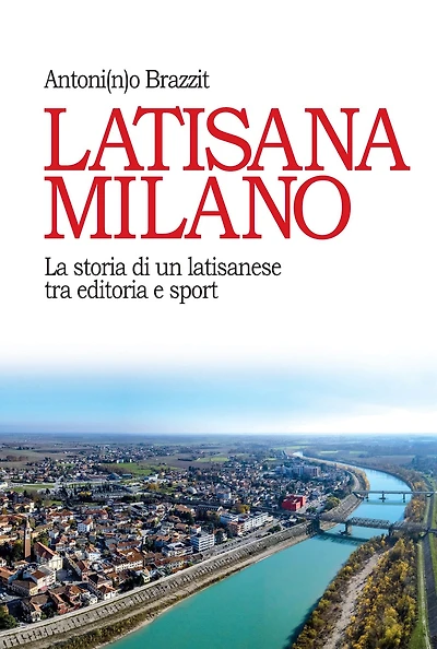 Latisana Milano: La storia di un latisanese tra editoria e sport