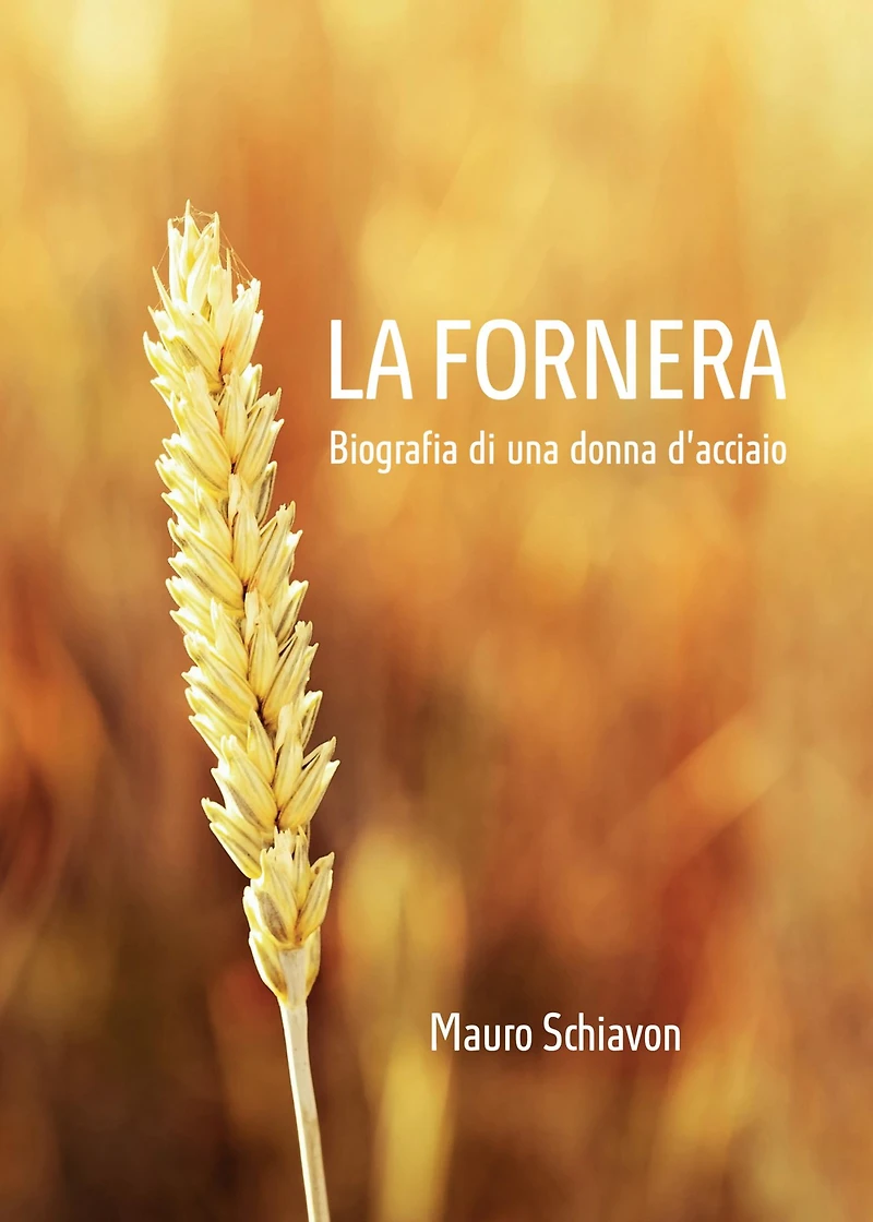 La Fornera. Biografia di una donna d'acciaio: Biografia di una donna d'acciaio