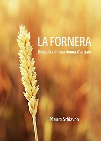 La Fornera. Biografia di una donna d'acciaio: Biografia di una donna d'acciaio