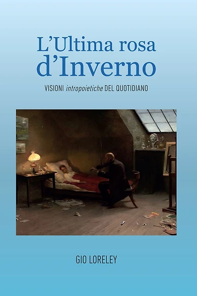 L'ultima rosa d'inverno. Visioni intropoietiche del quotidiano