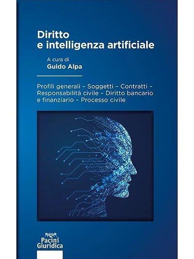 Diritto e intelligenza artificiale: Profili generali - Soggetti - Contratti - Responsabilità civile - Diritto bancario e finanziario - Processo civile