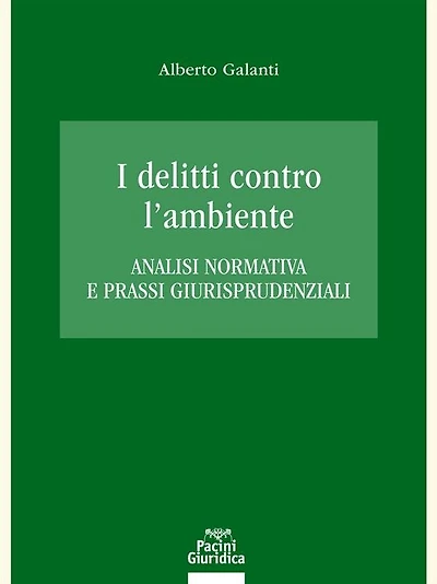 I delitti contro l'ambiente: Analisi normativa e prassi giurisprudenziali