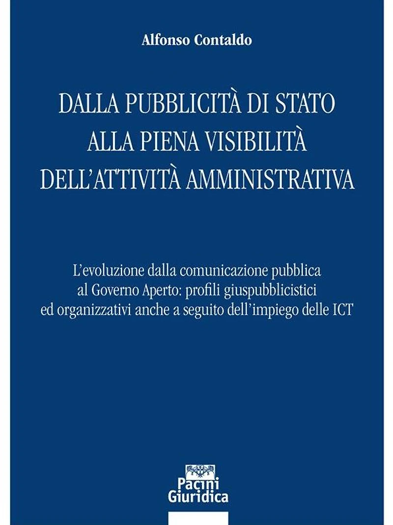 Dalla pubblicità di Stato alla piena visibilità dell'attività amministrativa: L'evoluzione dalla comunicazione pubblica al Governo Aperto: profili giuspubblicistici ed organizzativi anche a seguito dell'impiego delle ICT