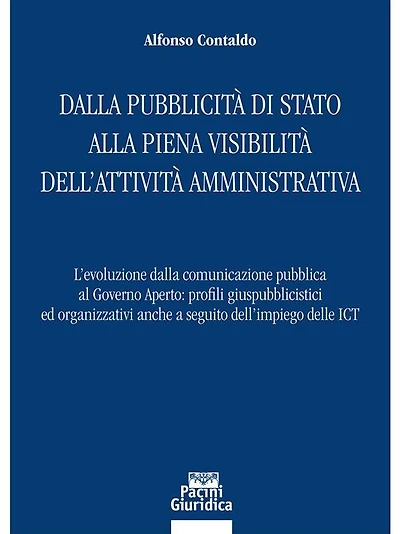 Dalla pubblicità di Stato alla piena visibilità dell'attività amministrativa: L'evoluzione dalla comunicazione pubblica al Governo Aperto: profili giuspubblicistici ed organizzativi anche a seguito dell'impiego delle ICT