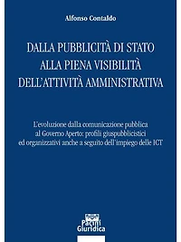 Dalla pubblicità di Stato alla piena visibilità dell'attività amministrativa: L'evoluzione dalla comunicazione pubblica al Governo Aperto: profili giuspubblicistici ed organizzativi anche a seguito dell'impiego delle ICT