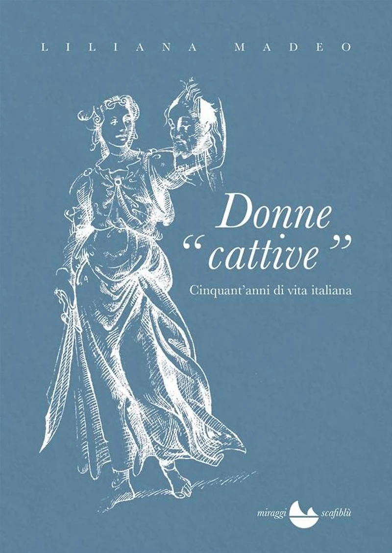 Donne "cattive": CInquant'anni di vita italiana