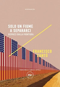 Solo un fiume a separarci: Dispacci dalla frontiera