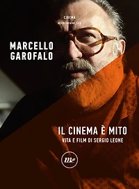 Il cinema è mito: Vita e film di Sergio Leone