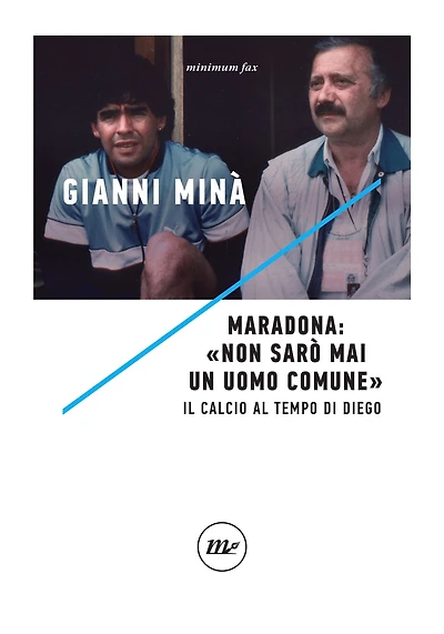 Maradona: «Non sarò mai un uomo comune»: Il calcio al tempo di Diego