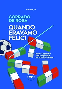 Quando eravamo felici: Italia-Argentina 1990: la partita da cui tutto finisce