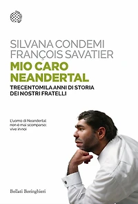 Mio caro Neandertal: Trecentomila anni di storia dei nostri fratelli