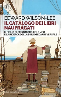 Il catalogo dei libri naufragati: Il figlio di Cristoforo Colombo e la ricerca della biblioteca universale
