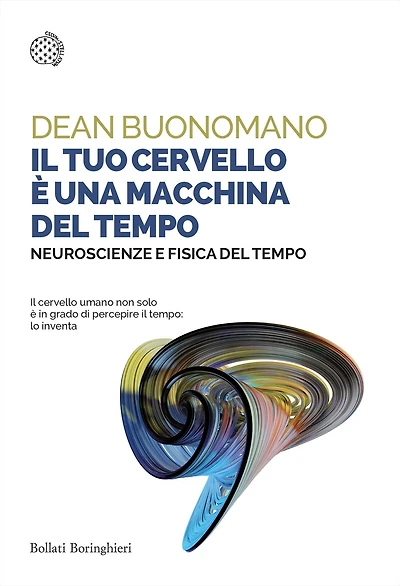Il tuo cervello è una macchina del tempo: Neuroscienze e fisica del tempo
