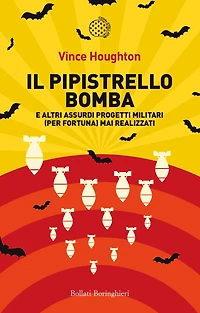 Il pipistrello bomba: e altri assurdi progetti militari (per fortuna) mai realizzati