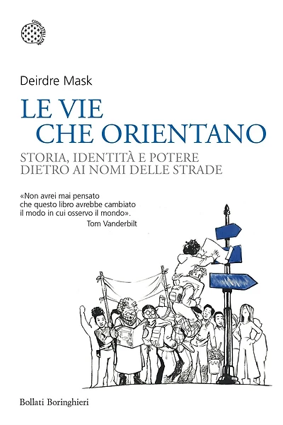 Le vie che orientano: Storia, identità e potere dietro ai nomi delle strade