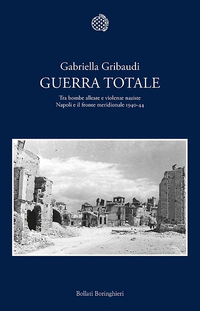 Guerra totale: Tra bombe alleate e violenze naziste. Napoli e il fronte meridionale 1940-1944
