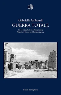 Guerra totale: Tra bombe alleate e violenze naziste. Napoli e il fronte meridionale 1940-1944