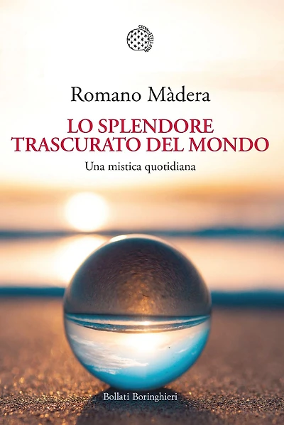 Lo splendore trascurato del mondo: Una mistica quotidiana