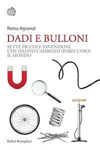 Dadi e bulloni: Sette piccole invenzioni che hanno cambiato (parecchio) il mondo