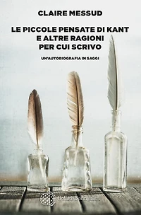 Le piccole pensate di Kant e altre ragioni per cui scrivo: Un'autobiografia in saggi