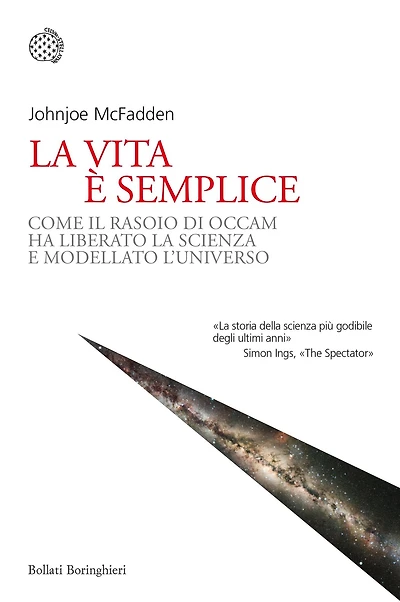 La vita è semplice: Come il rasoio di Occam ha liberato la scienza e modellato l'universo