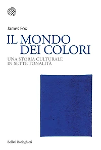 Il mondo dei colori: Una storia culturale in sette tonalità