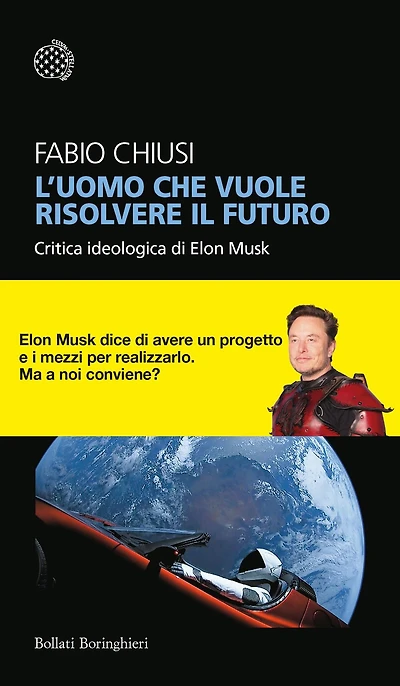 L'uomo che vuole risolvere il futuro: Critica ideologica di Elon Musk