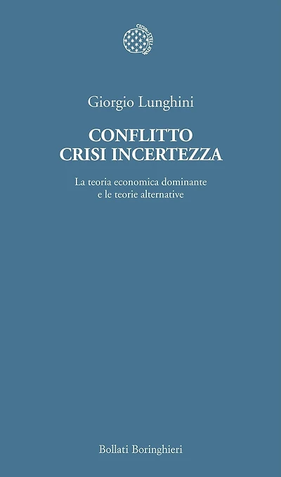 Conflitto crisi incertezza: La teoria economica dominante e le teorie alternative