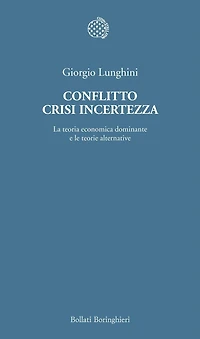Conflitto crisi incertezza: La teoria economica dominante e le teorie alternative