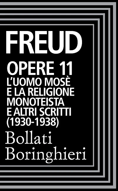 Opere Vol. 11: L'Uomo Mosè e la religione monoteistica (1930-1938).: L'uomo Mosè e la religione monoteistica e altri scritti