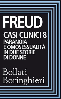 Casi clinici 8: Paranoia e omosessualità in due storie di donne: Comunicazione di un caso di paranoia in contrasto con la teoria psicoanalitica, Psicogenesi di un caso di omosessualità femminile