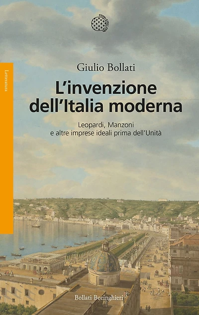 L'invenzione dell'Italia moderna: Leopardi, Manzoni e altre imprese ideali prima dell'Unità
