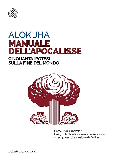 Manuale dell'apocalisse: Cinquanta ipotesi sulla fine del mondo