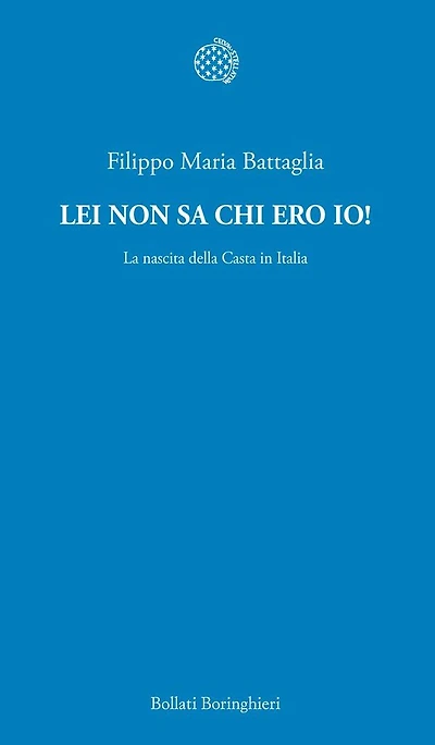 Lei non sa chi ero io!: La nascita della Casta in Italia