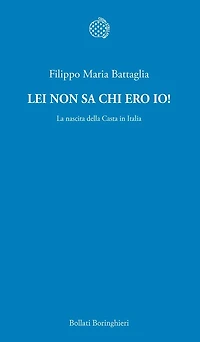 Lei non sa chi ero io!: La nascita della Casta in Italia