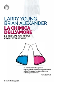 La chimica dell'amore: La scienza del sesso e dell'attrazione