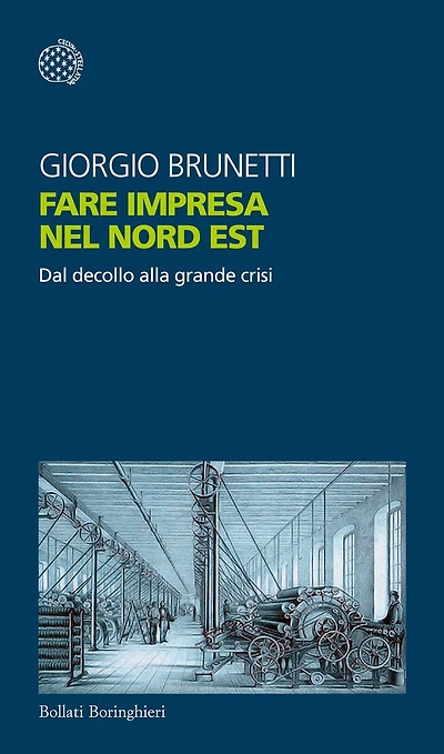 Fare impresa nel Nord Est: Dal decollo alla grande crisi